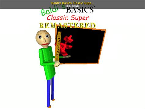 Baldis Basics Classic Super Remastered Baldis Basics Mods