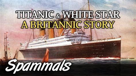 Titanic And White Star A Britannic Story Youtube