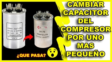 Cambiar El Capacitor Del Compresor Por Uno De Menor Capacidad Que