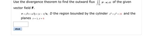 Solved Use The Divergence Theorem To Find The Outward Flux Chegg