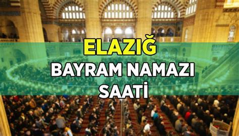 Elazi Bayram Namazi Saat Ka Ta Elaz Da Ramazan Bayram