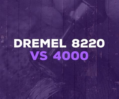 Dremel 8220 vs 4000 Rotary Tool Kit - Reviews & Comparison