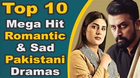 Top 10 Mega Hit Romantic And Sad Pakistani Dramas Pak Drama Tv Youtube