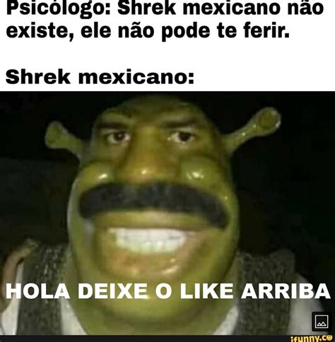 Ek mexicano não existe ele não pode te ferir Shrek mexicano HOLA