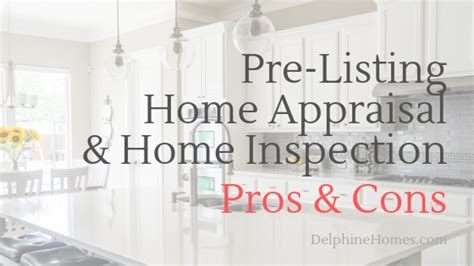 Pre Listing Home Appraisal And Home Inspection Pros And Cons