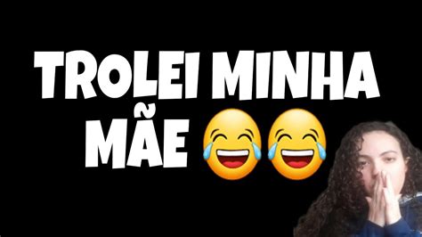 Trolei minha mãe trolagem troll videosengraçados funnymemes