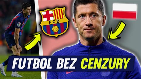 Czy To Koniec Lewandowskiego Futbol Bez Cenzury Youtube