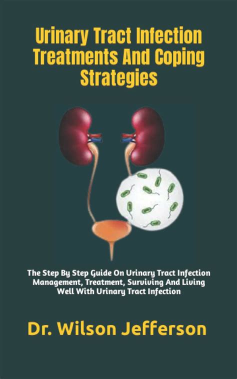 Urinary Tract Infection Treatments And Coping Strategies The Step By Step Guide On Urinary