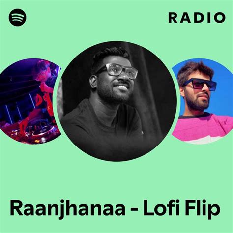 Raanjhanaa Lofi Flip Radio Playlist By Spotify Spotify