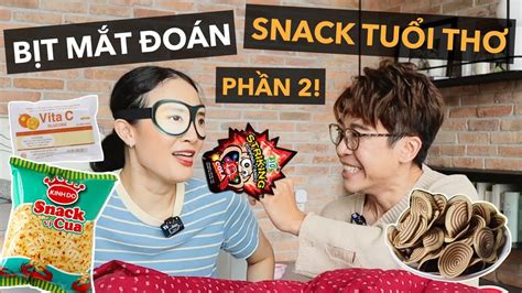 Bịt Mắt đoán Snack Tuổi Thơ PhẦn 2 Youtube