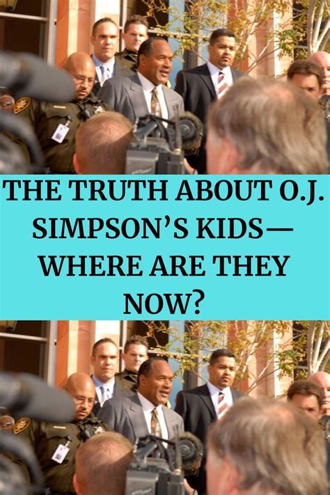 The Truth About Oj Simpsons Kids—where Are They Now Truth