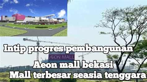 Progres Pembangunan Aeon Mall Bekasi Mall Terbesar Se Asia Tenggara