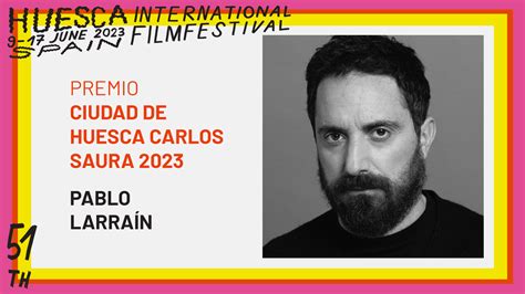 EL CINEASTA PABLO LARRAÍN SERÁ EL PREMIO CIUDAD DE HUESCA CARLOS SAURA