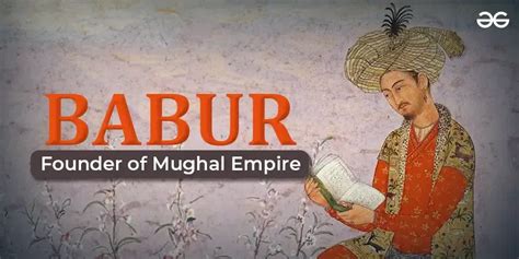 Babur Founder Of Mughal Empire History Early Life Achievements