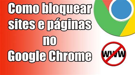 Como Bloquear Sites E P Ginas No Google Chrome Youtube