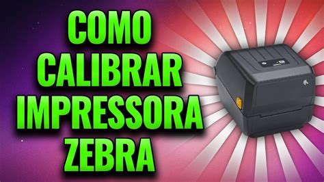 Como Calibrar A Impressora T Rmica Zebra Youtube