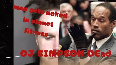 Episode Oj Simpson Dead Planet Fitness Naked Member Outrage