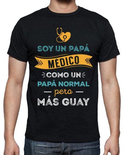 Camiseta Soy Un Pap M Dico Como Un Pap Normal Pero M S Guay