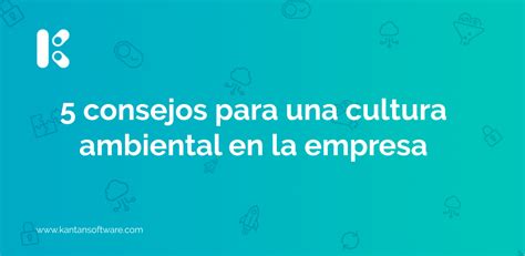 Consejos Para Una Cultura Ambiental En La Empresa Kantan Software