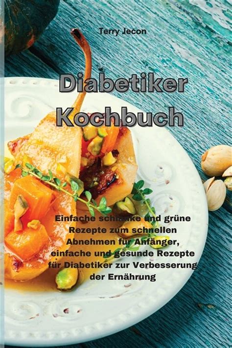 Diabetiker Kochbuch Einfache Schlanke Und Gr E Rezepte Zum