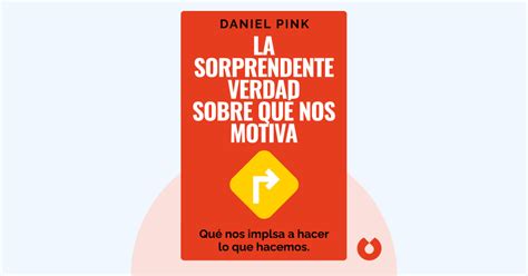 La Sorprendente Verdad Sobre Qu Nos Motiva De Daniel H Pink Resumen