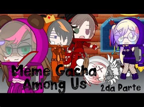 Among Us Meme Gacha Club Ft Lovelyela Lyna Los Compas Y