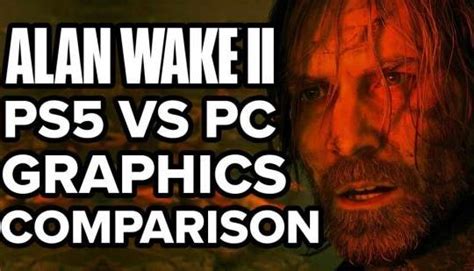 Alan Wake 2 Graphics Analysis How Does The Ps5 Stack Up Against The Pc Version Trendradars