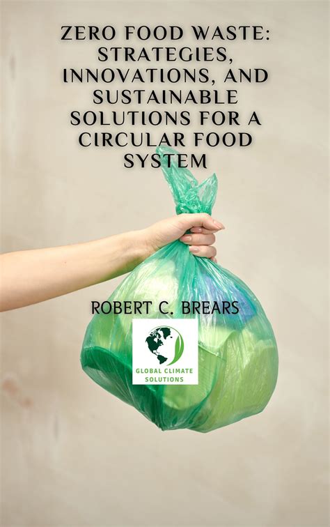 Zero Food Waste: Strategies, Innovations, and Sustainable Solutions for