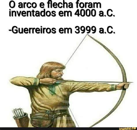 Arco E Flecha Foram Inventados Em 4000 A C Guerreiros Em 3999 A C