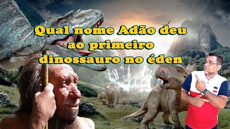 Como Adão deu nome aos dinossauros no Éden YouTube