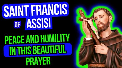 Prayer To Saint Francis Of Assisi Learning To Be An Instrument Of Peace And Humility