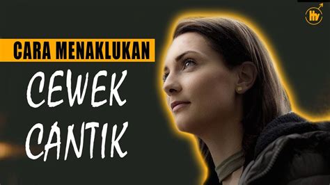 CARA MENAKLUKAN HATI CEWEK CANTIK YouTube