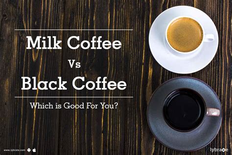 Milk Coffee Vs Black Coffee Which Is Good For You By Dt Asha