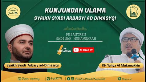 Kunjungan Ulama Syeikh Dr Muhammad Syadi Arbasy Ad Dimasyqi Dari