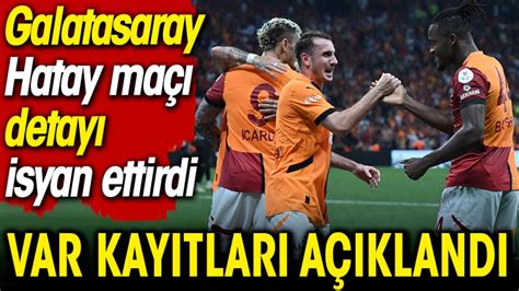 S Per Lig Var Kay Tlar A Kland Galatasaray Hatay Ma Detay Isyan