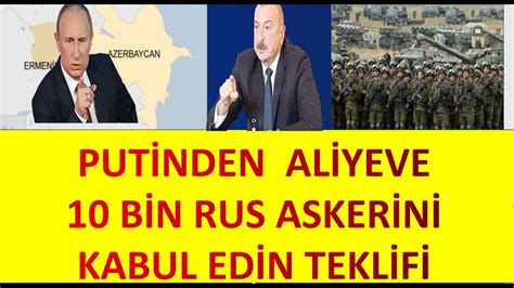 PUTİNDEN ALİYEVE 10 BİN RUS ASKERİNİ KABUL EDİN TEKLİFİ ERİVAN NATOYA