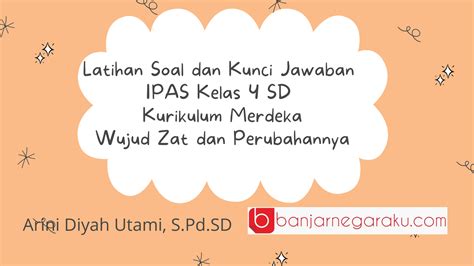 Latihan Soal Dan Kunci Jawaban Ipas Kelas 4 Sd Kurikulum Merdeka Wujud