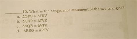 Solved What Is The Congruence Statement Of The Two Triangles A