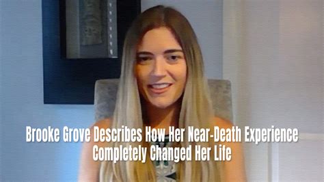 Brooke Grove Describes How Her Near Death Experience Completely Changed