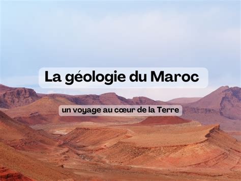 La G Ologie Du Maroc Un Voyage Au C Ur De La Terre