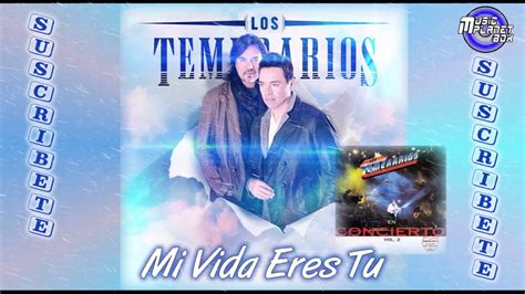 LOS TEMERARIOS MI VIDA ERES TU EN VIVO YouTube