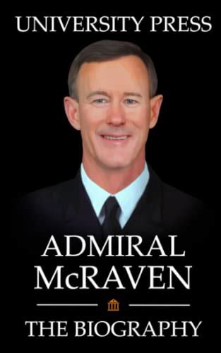 Admiral McRaven The Biography Of Admiral William McRaven By University