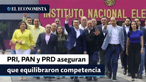 Pri Pan Y Prd Aseguran Que Equilibraron Competencia Con Morena Con