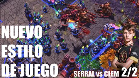 Inventa Un Nuevo Estilo Contra Serral Serral Vs Clem Esl Master