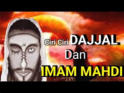 Asal Usul Dajjal Dan Imam Mahdi Dan Ciri Ciri Fisik Yang Dijelaskan