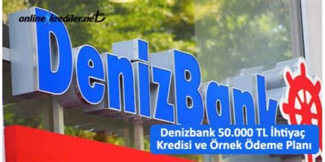 Denizbank 50 000 TL İhtiyaç Kredisi Örnek Ödeme Planı Şubeye Gitmeden