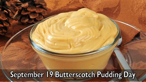 Today Day Info September 19 Butterscotch Pudding Day