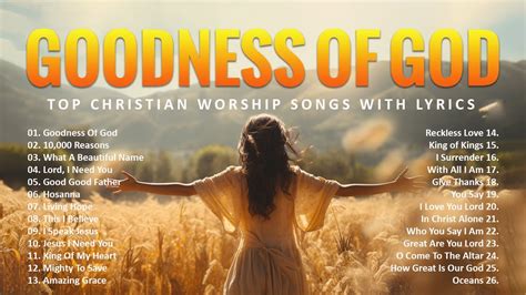 Goodness Of God Top Best Morning Worship Songs Top Christian