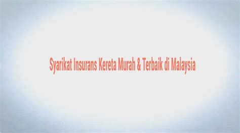 Syarikat Insurans Kereta Murah Terbaik Di Malaysia