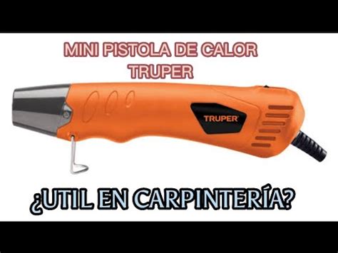 Mini Pistola De Calor Truper Se Ocupa En Carpinter A Youtube